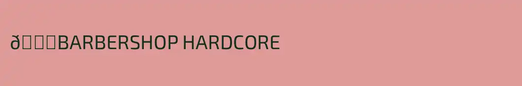 💈BARBERSHOP HARDCORE
